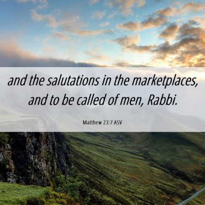 Picture 06 - Matthew 23:7 ASV - and the salutations in the marketplaces, and to - Bible Verse Picture