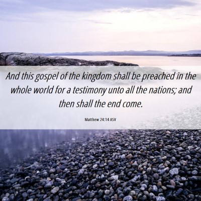 Picture 06 - Matthew 24:14 ASV - And this gospel of the kingdom shall be preached - Bible Verse Picture