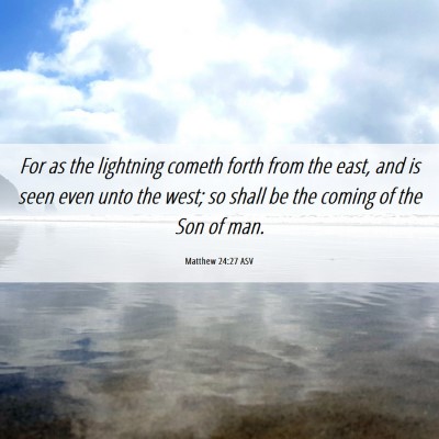 Picture 06 - Matthew 24:27 ASV - For as the lightning cometh forth from the east, - Bible Verse Picture