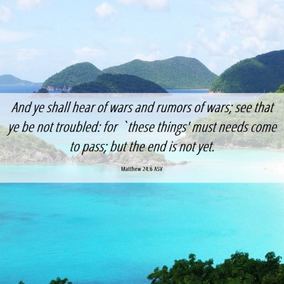 Picture 06 - Matthew 24:6 ASV - And ye shall hear of wars and rumors of wars; see - Bible Verse Picture