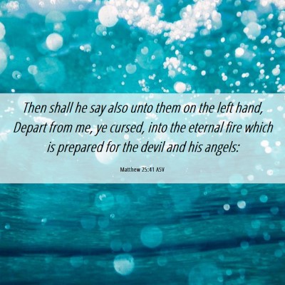 Picture 06 - Matthew 25:41 ASV - Then shall he say also unto them on the left - Bible Verse Picture