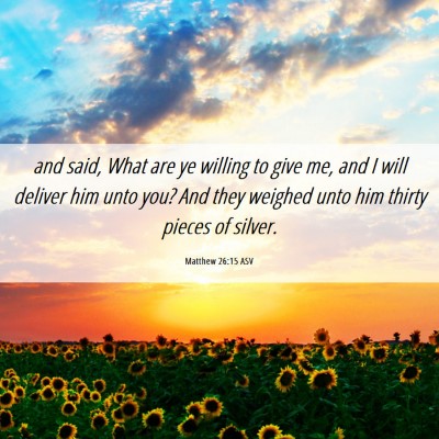 Picture 06 - Matthew 26:15 ASV - and said, What are ye willing to give me, and I - Bible Verse Picture
