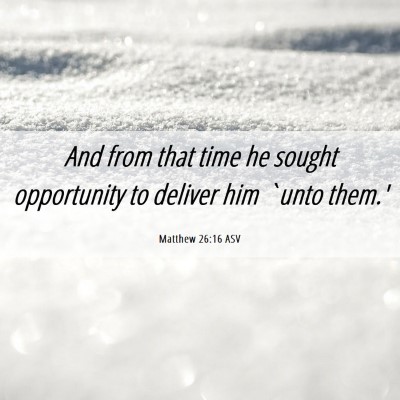 Picture 06 - Matthew 26:16 ASV - And from that time he sought opportunity to - Bible Verse Picture