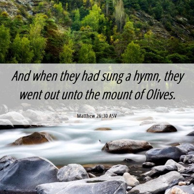 Picture 06 - Matthew 26:30 ASV - And when they had sung a hymn, they went out unto - Bible Verse Picture