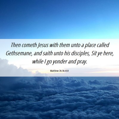 Picture 06 - Matthew 26:36 ASV - Then cometh Jesus with them unto a place called - Bible Verse Picture