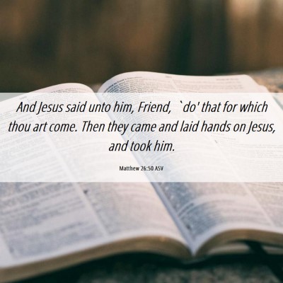 Picture 06 - Matthew 26:50 ASV - And Jesus said unto him, Friend, `do' that for - Bible Verse Picture