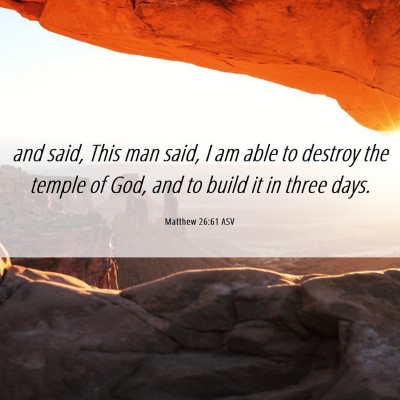 Picture 06 - Matthew 26:61 ASV - and said, This man said, I am able to destroy the - Bible Verse Picture