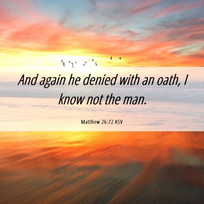 Picture 06 - Matthew 26:72 ASV - And again he denied with an oath, I know not the - Bible Verse Picture