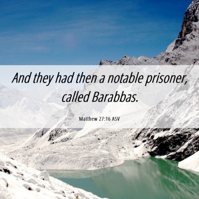 Picture 06 - Matthew 27:16 ASV - And they had then a notable prisoner, called - Bible Verse Picture