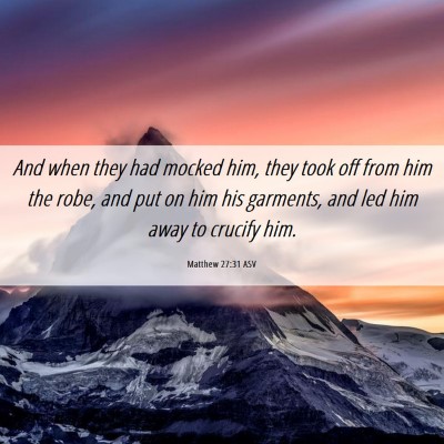 Picture 06 - Matthew 27:31 ASV - And when they had mocked him, they took off from - Bible Verse Picture