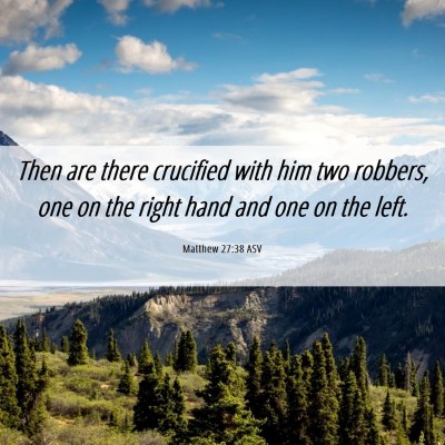 Picture 06 - Matthew 27:38 ASV - Then are there crucified with him two robbers, - Bible Verse Picture