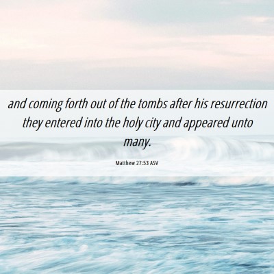 Picture 06 - Matthew 27:53 ASV - and coming forth out of the tombs after his - Bible Verse Picture