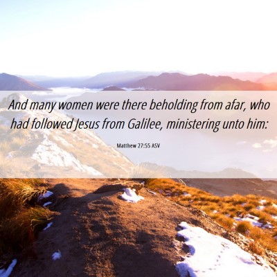 Picture 06 - Matthew 27:55 ASV - And many women were there beholding from afar, - Bible Verse Picture