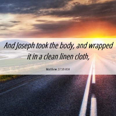 Picture 06 - Matthew 27:59 ASV - And Joseph took the body, and wrapped it in a - Bible Verse Picture