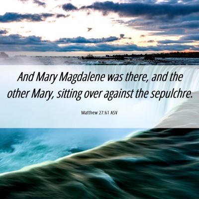 Picture 06 - Matthew 27:61 ASV - And Mary Magdalene was there, and the other Mary, - Bible Verse Picture