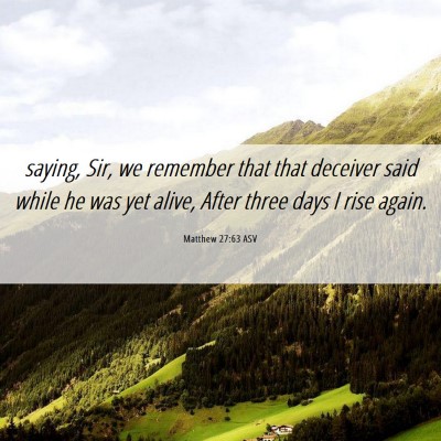 Picture 06 - Matthew 27:63 ASV - saying, Sir, we remember that that deceiver said - Bible Verse Picture