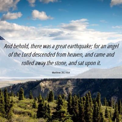 Picture 06 - Matthew 28:2 ASV - And behold, there was a great earthquake; for an - Bible Verse Picture