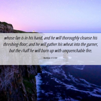 Picture 06 - Matthew 3:12 ASV - whose fan is in his hand, and he will thoroughly - Bible Verse Picture