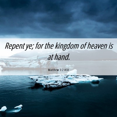 Picture 06 - Matthew 3:2 ASV - Repent ye; for the kingdom of heaven is at - Bible Verse Picture