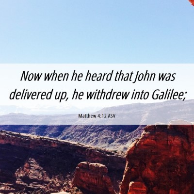 Picture 06 - Matthew 4:12 ASV - Now when he heard that John was delivered up, he - Bible Verse Picture