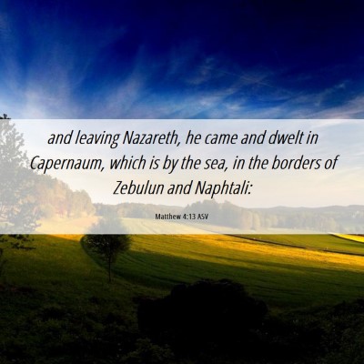 Picture 06 - Matthew 4:13 ASV - and leaving Nazareth, he came and dwelt in - Bible Verse Picture