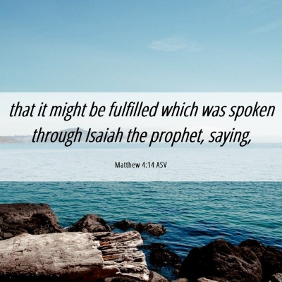 Picture 06 - Matthew 4:14 ASV - that it might be fulfilled which was spoken - Bible Verse Picture