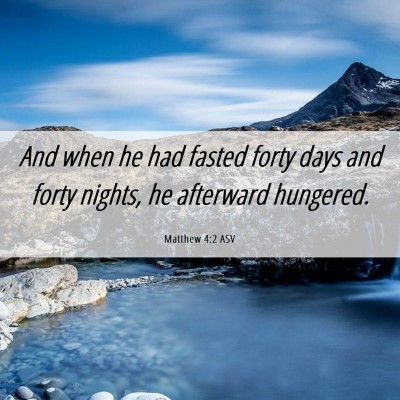 Picture 06 - Matthew 4:2 ASV - And when he had fasted forty days and forty - Bible Verse Picture