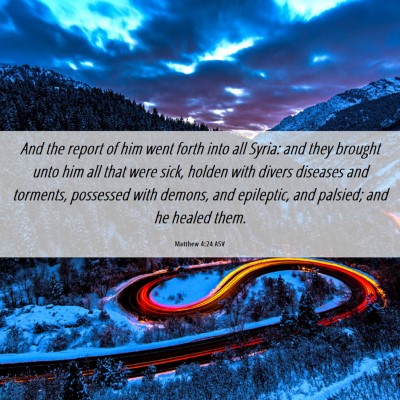 Picture 06 - Matthew 4:24 ASV - And the report of him went forth into all Syria: - Bible Verse Picture