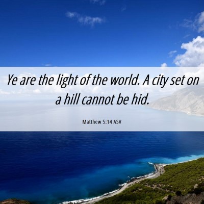 Picture 06 - Matthew 5:14 ASV - Ye are the light of the world. A city set on a - Bible Verse Picture