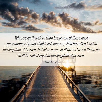 Picture 06 - Matthew 5:19 ASV - Whosoever therefore shall break one of these - Bible Verse Picture