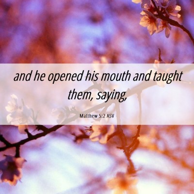 Picture 06 - Matthew 5:2 ASV - and he opened his mouth and taught them, - Bible Verse Picture