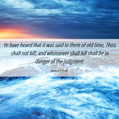 Picture 06 - Matthew 5:21 ASV - Ye have heard that it was said to them of old - Bible Verse Picture