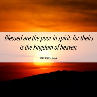 Picture 06 - Matthew 5:3 ASV - Blessed are the poor in spirit: for theirs is the - Bible Verse Picture