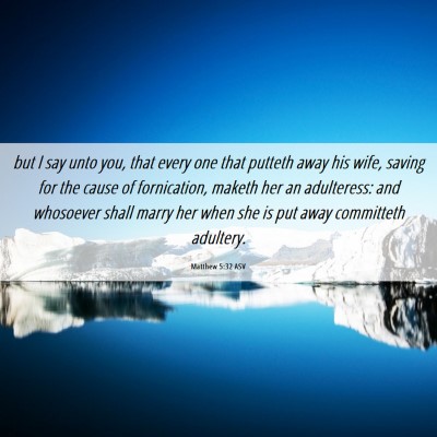 Picture 06 - Matthew 5:32 ASV - but I say unto you, that every one that putteth - Bible Verse Picture
