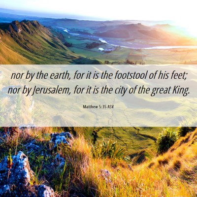 Picture 06 - Matthew 5:35 ASV - nor by the earth, for it is the footstool of his - Bible Verse Picture