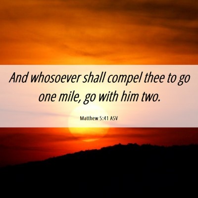 Picture 06 - Matthew 5:41 ASV - And whosoever shall compel thee to go one mile, - Bible Verse Picture
