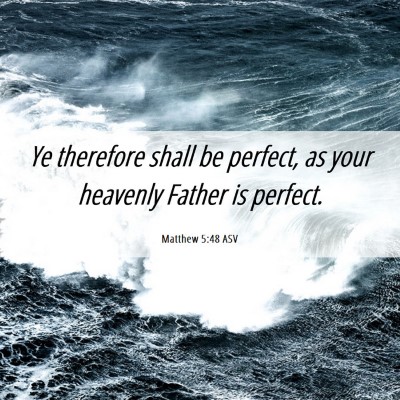 Picture 06 - Matthew 5:48 ASV - Ye therefore shall be perfect, as your heavenly - Bible Verse Picture