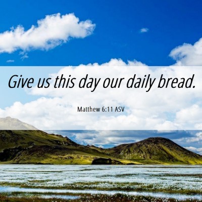 Picture 06 - Matthew 6:11 ASV - Give us this day our daily - Bible Verse Picture