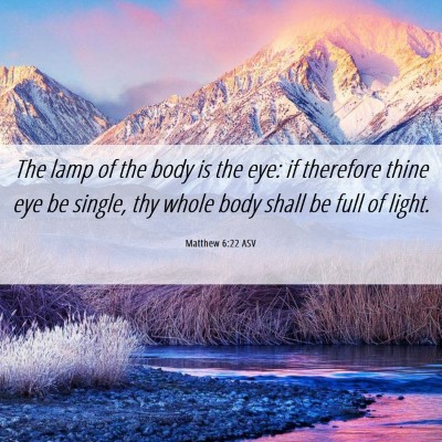 Picture 06 - Matthew 6:22 ASV - The lamp of the body is the eye: if therefore - Bible Verse Picture