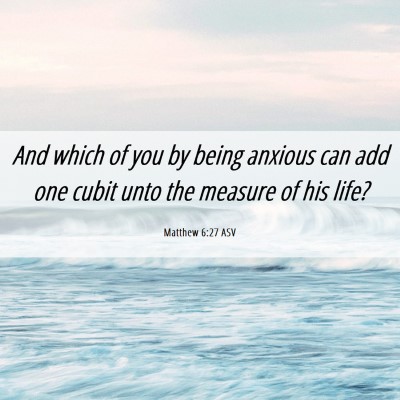 Picture 06 - Matthew 6:27 ASV - And which of you by being anxious can add one - Bible Verse Picture