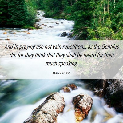 Picture 06 - Matthew 6:7 ASV - And in praying use not vain repetitions, as the - Bible Verse Picture