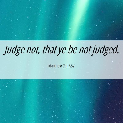 Picture 06 - Matthew 7:1 ASV - Judge not, that ye be not - Bible Verse Picture