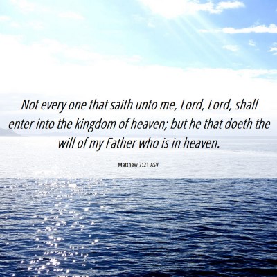 Picture 06 - Matthew 7:21 ASV - Not every one that saith unto me, Lord, Lord, - Bible Verse Picture