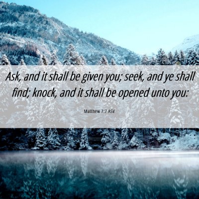 Picture 06 - Matthew 7:7 ASV - Ask, and it shall be given you; seek, and ye - Bible Verse Picture