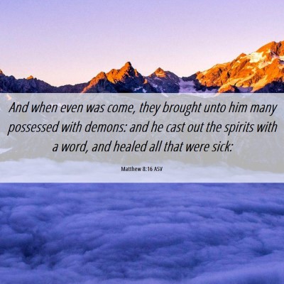 Picture 06 - Matthew 8:16 ASV - And when even was come, they brought unto him - Bible Verse Picture
