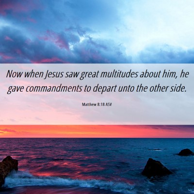 Picture 06 - Matthew 8:18 ASV - Now when Jesus saw great multitudes about him, he - Bible Verse Picture