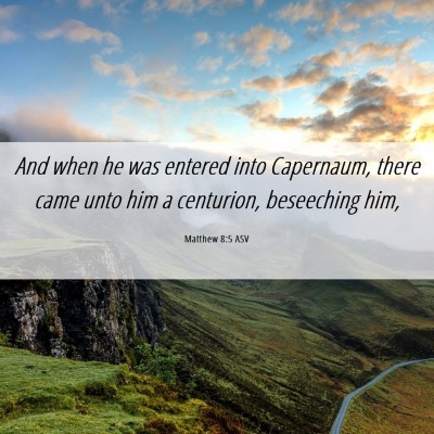 Picture 06 - Matthew 8:5 ASV - And when he was entered into Capernaum, there - Bible Verse Picture