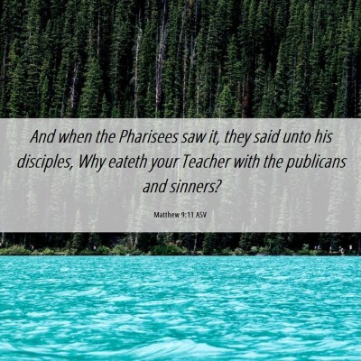 Picture 06 - Matthew 9:11 ASV - And when the Pharisees saw it, they said unto his - Bible Verse Picture