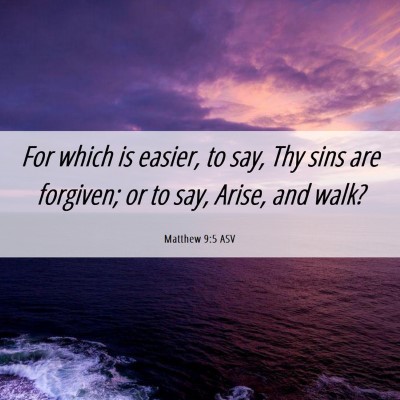 Picture 06 - Matthew 9:5 ASV - For which is easier, to say, Thy sins are - Bible Verse Picture
