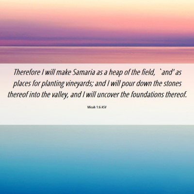Picture 06 - Micah 1:6 ASV - Therefore I will make Samaria as a heap of the - Bible Verse Picture
